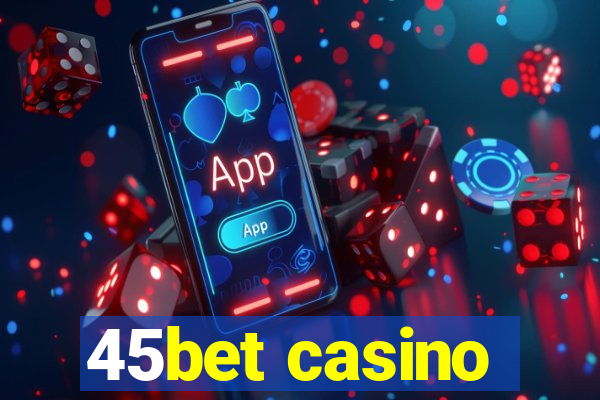45bet casino